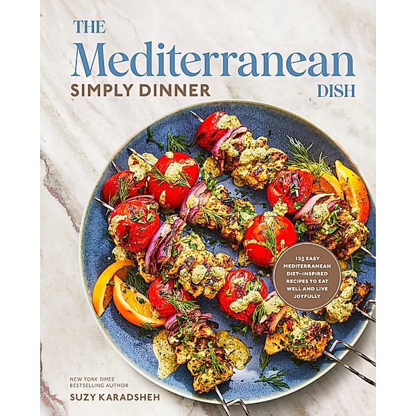 The Mediterranean Dish: Simply Dinner, Suzy Karadsheh