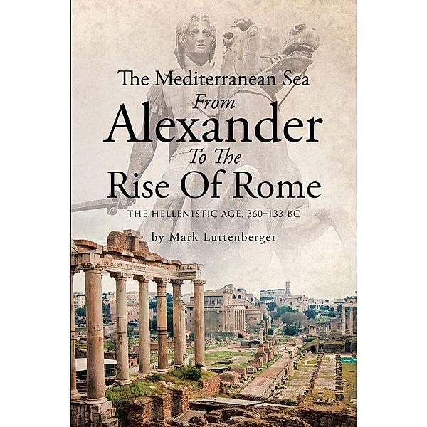 The Mediterranean Sea From Alexander To The Rise Of Rome, Mark Luttenberger