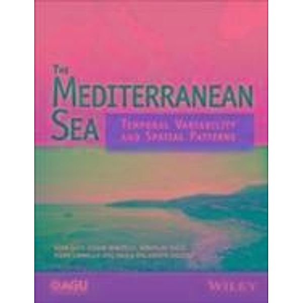 The Mediterranean Sea / Geophysical Monograph Series, Gianluca Eusebi Borzelli, Miroslav Gacic, Piero Lionello, Paola Malanotte-Rizzoli