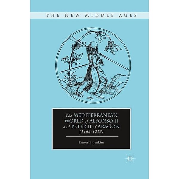 The Mediterranean World of Alfonso II and Peter II of Aragon (1162-1213), E. Jenkins