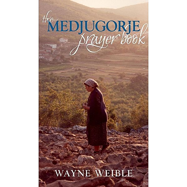 The Medjugorje Prayer Book, Wayne Weible