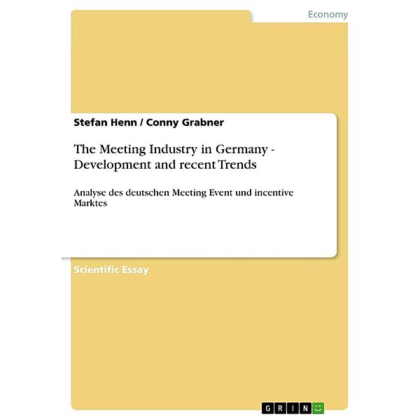 The Meeting Industry in Germany - Development and recent Trends, Stefan Henn, Conny Grabner