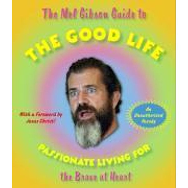 The Mel Gibson Guide to the Good Life, Andrew Morton