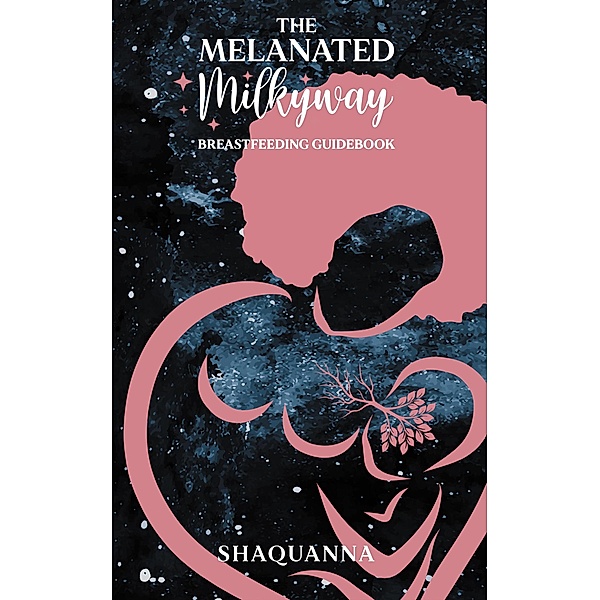 The Melanated Milkyway Breastfeeding Guidebook, Shaquanna Thomas