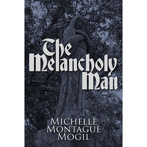 The Melancholy Man, Michelle Montague Mogil