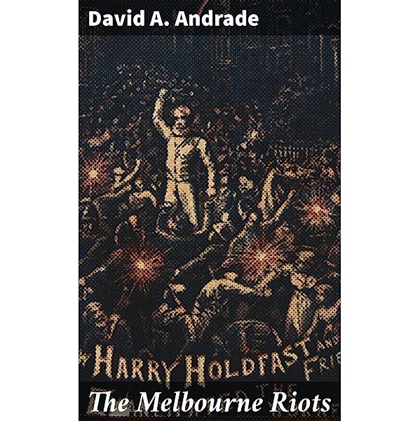 The Melbourne Riots, David A. Andrade