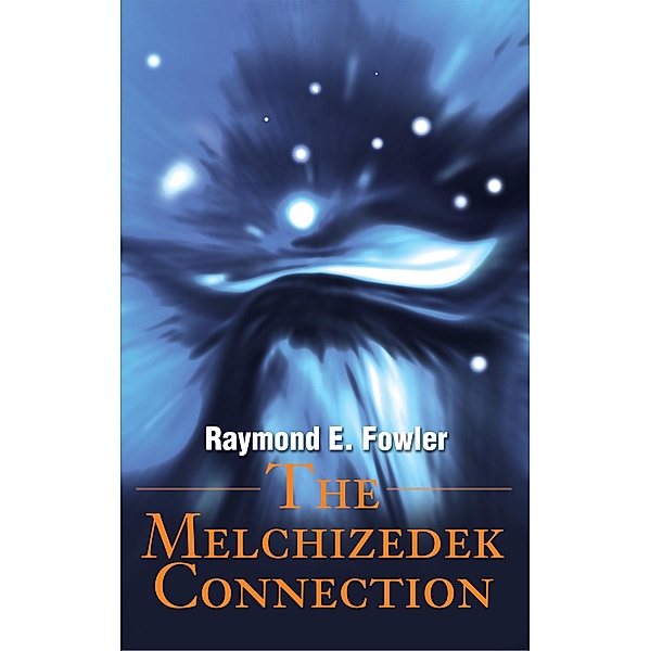 The Melchizedek Connection, Raymond E. Fowler