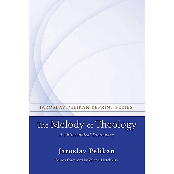 The Melody of Theology / Jaroslav Pelikan Reprint Series, Jaroslav Pelikan