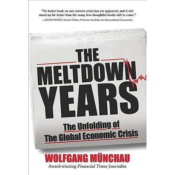 The Meltdown Years: The Unfolding of the Global Economic Crisis, Wolfgang Munchau