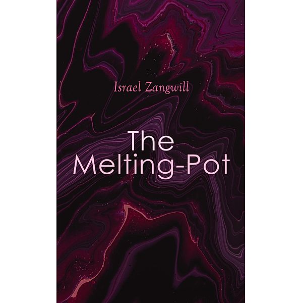 The Melting-Pot, Israel Zangwill