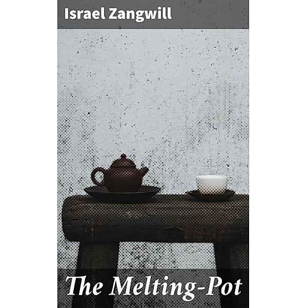 The Melting-Pot, Israel Zangwill