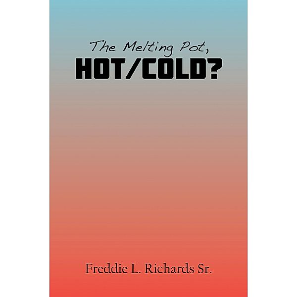 The Melting Pot, Hot/Cold?, Freddie L. Richards Sr.