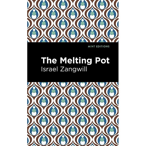 The Melting Pot / Mint Editions (Jewish Writers: Stories, History and Traditions), Israel Zangwill