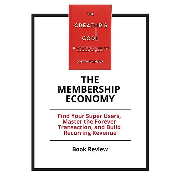 The Membership Economy: Find Your Super Users, Master the Forever Transaction, and Build Recurring Revenue, PCC