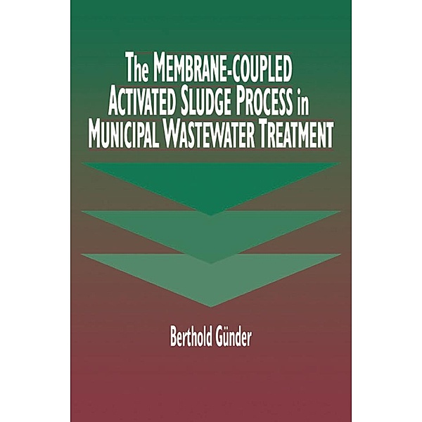 The Membrane-Coupled Activated Sludge Process in Municipal Wastewater Treatment, Berthold Guender