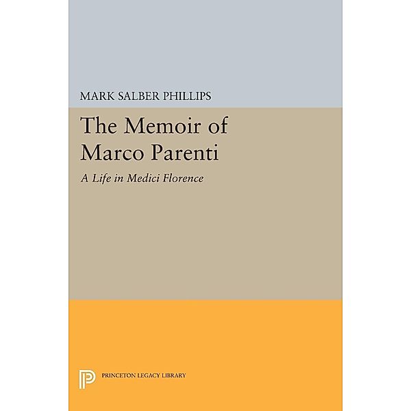 The Memoir of Marco Parenti / Princeton Legacy Library Bd.959, Mark Salber Phillips