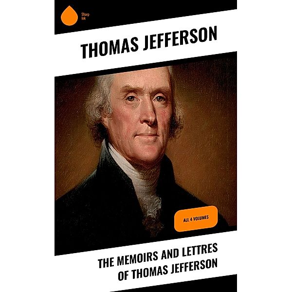 The Memoirs and Lettres of Thomas Jefferson, Thomas Jefferson
