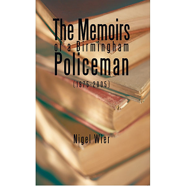 The Memoirs of a Birmingham Policeman (1975-2005), Nigel Wier