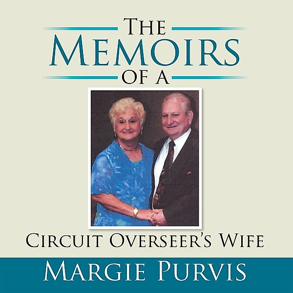 The Memoirs of a Circuit Overseer'S Wife, Margie Purvis