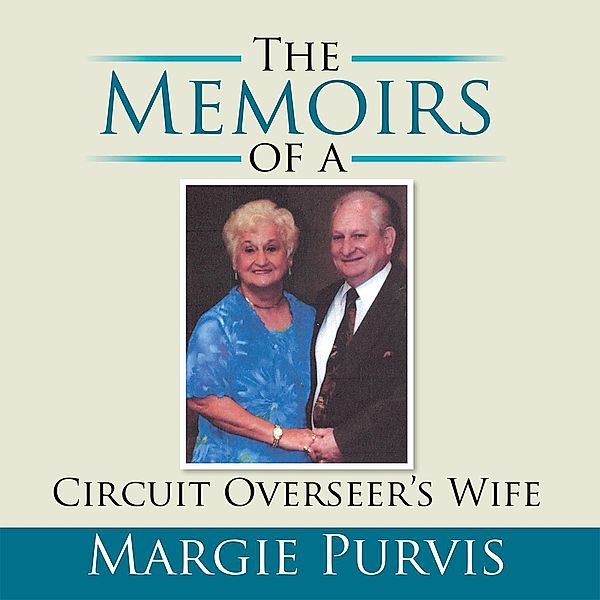 The Memoirs of a Circuit Overseer'S Wife, Margie Purvis