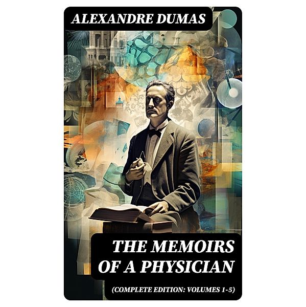 The Memoirs of a Physician (Complete Edition: Volumes 1-5), Alexandre Dumas