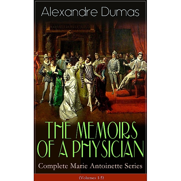 THE MEMOIRS OF A PHYSICIAN - Complete Marie Antoinette Series (Volumes 1-5), Alexandre Dumas
