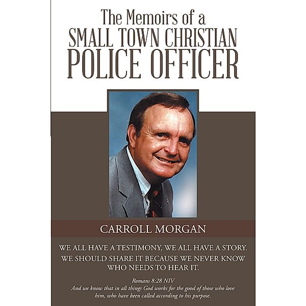 The Memoirs of a Small Town Christian Police Officer / Christian Faith Publishing, Inc., Carroll Morgan