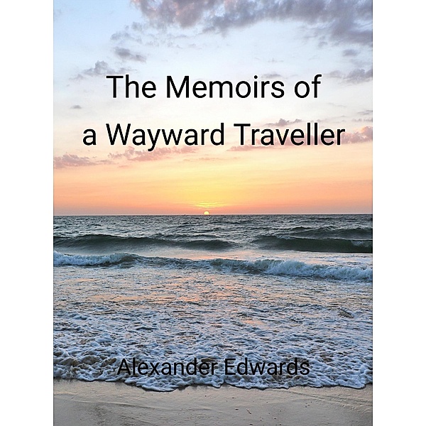 The Memoirs of a Wayward Traveller, Adrian Little, Alexander Edwards