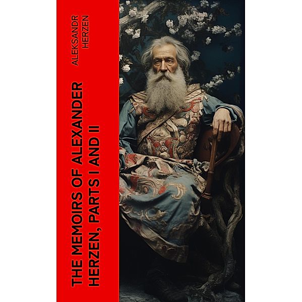 The Memoirs of Alexander Herzen, Parts I and II, Aleksandr Herzen