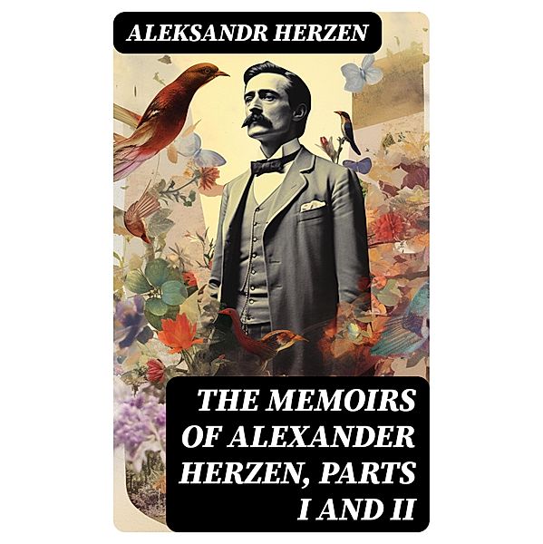 The Memoirs of Alexander Herzen, Parts I and II, Aleksandr Herzen