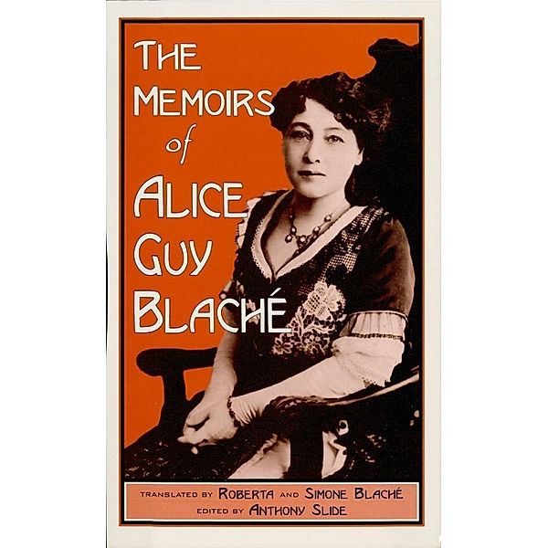 The Memoirs of Alice Guy Blaché / The Scarecrow Filmmakers Series Bd.12, Roberta And Simone Blaché