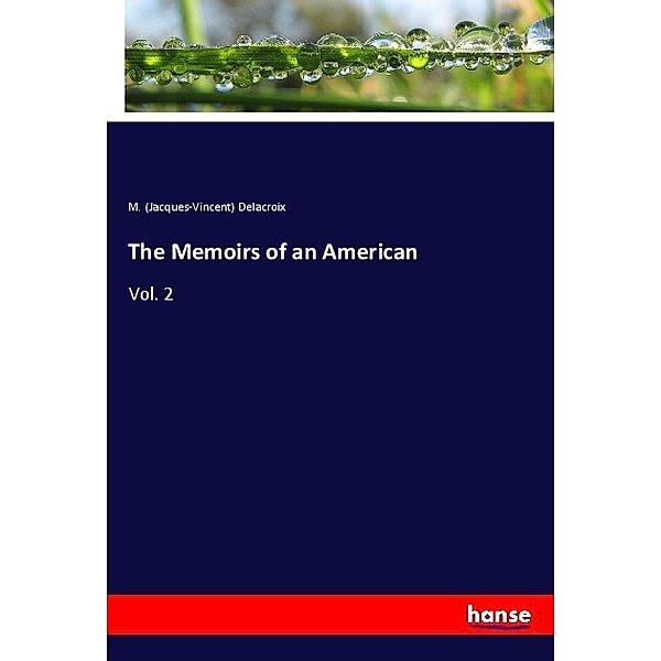 The Memoirs of an American, M. (Jacques-Vincent) Delacroix