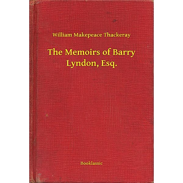 The Memoirs of Barry Lyndon, Esq., William Makepeace Thackeray