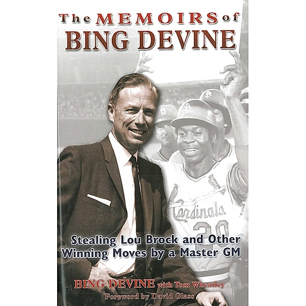 The Memoirs of Bing Devine: Stealing Lou Brock and Other Winning Moves by a Master GM, Bing Devine
