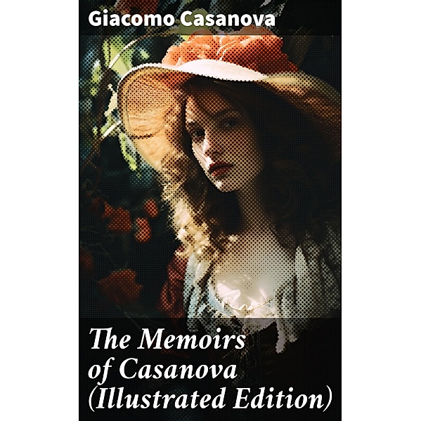 The Memoirs of Casanova (Illustrated Edition), Giacomo Casanova