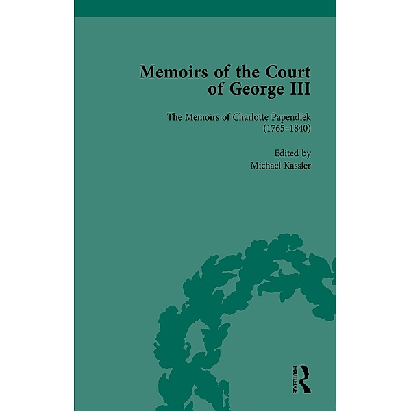 The Memoirs of Charlotte Papendiek (1765-1840): Court, Musical and Artistic Life in the Time of King George III, Michael Kassler