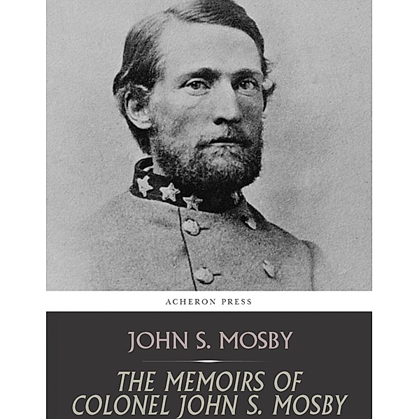 The Memoirs of Colonel John S. Mosby, John S. Mosby