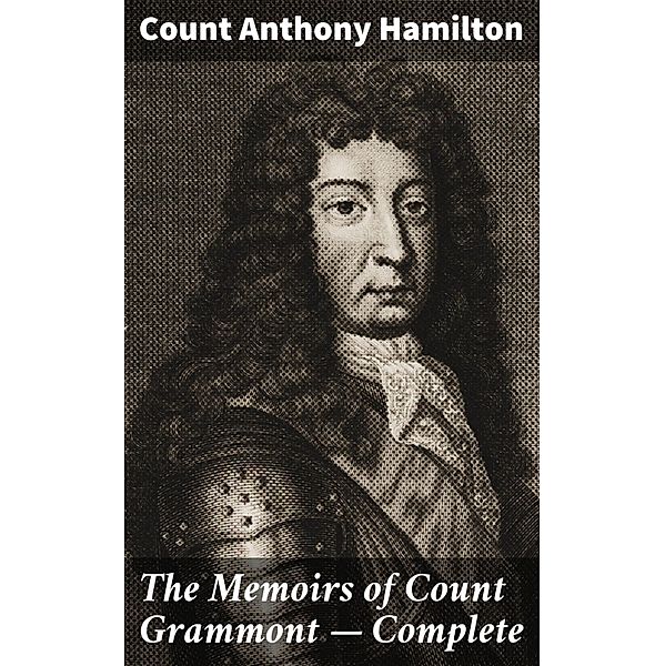 The Memoirs of Count Grammont - Complete, Anthony Hamilton