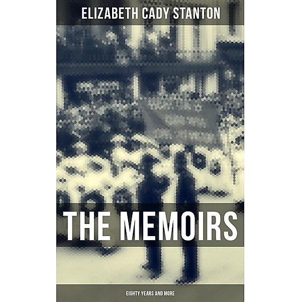 The Memoirs of Elizabeth Cady Stanton: Eighty Years and More, Elizabeth Cady Stanton