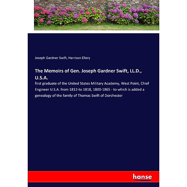 The Memoirs of Gen. Joseph Gardner Swift, LL.D., U.S.A., Joseph Gardner Swift, Harrison Ellery