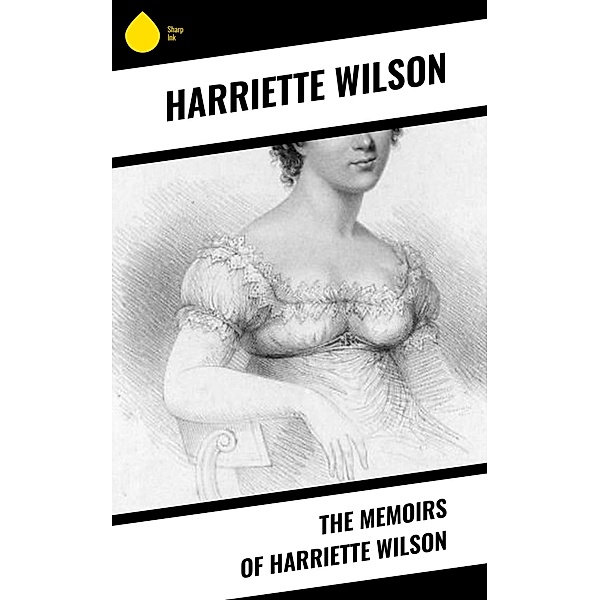 The Memoirs of Harriette Wilson, Harriette Wilson