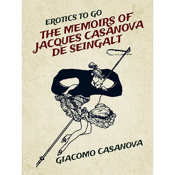 The Memoirs of  Jacques Casanova de Seingalt, Giacomo Casanova