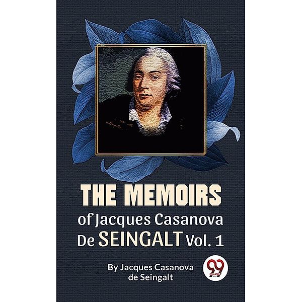 The Memoirs Of Jacques Casanova De Seingalt Vol. 1, Jacques Casanova De Seingalt