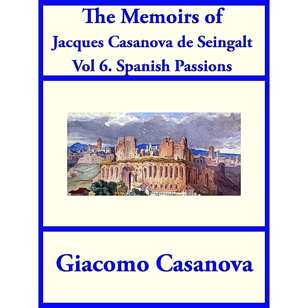 The Memoirs of Jacques Casanova de Seingalt Vol. 6, Giacoma Casanova