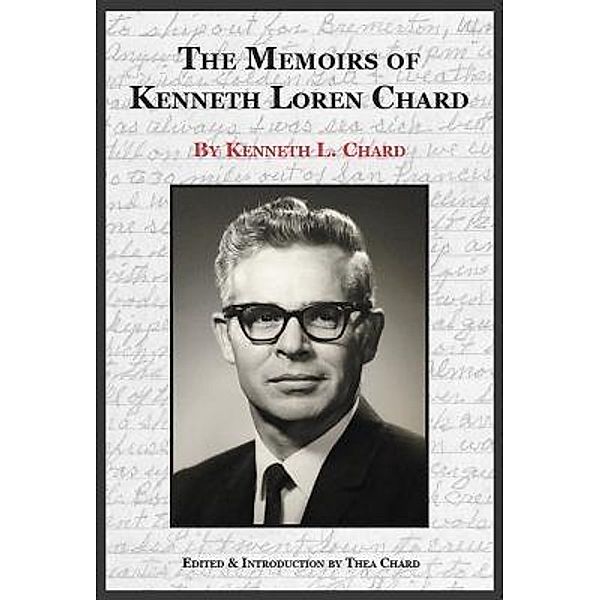 The Memoirs of Kenneth Loren Chard / Thea Chard, Kenneth Loren Chard