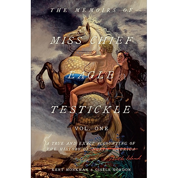 The Memoirs of Miss Chief Eagle Testickle: Vol. 1, Kent Monkman, Gisèle Gordon