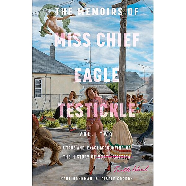 The Memoirs of Miss Chief Eagle Testickle: Vol. 2, Kent Monkman, Gisèle Gordon
