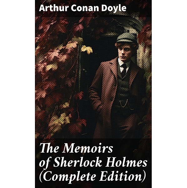 The Memoirs of Sherlock Holmes (Complete Edition), Arthur Conan Doyle