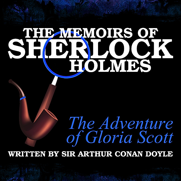 The Memoirs of Sherlock Holmes - The Adventure of Gloria Scott, Sir Arthur Conan Doyle