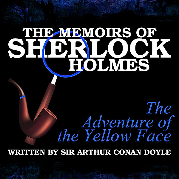 The Memoirs of Sherlock Holmes - The Adventure of the Yellow Face, Sir Arthur Conan Doyle